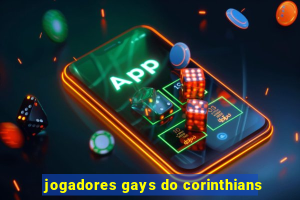 jogadores gays do corinthians